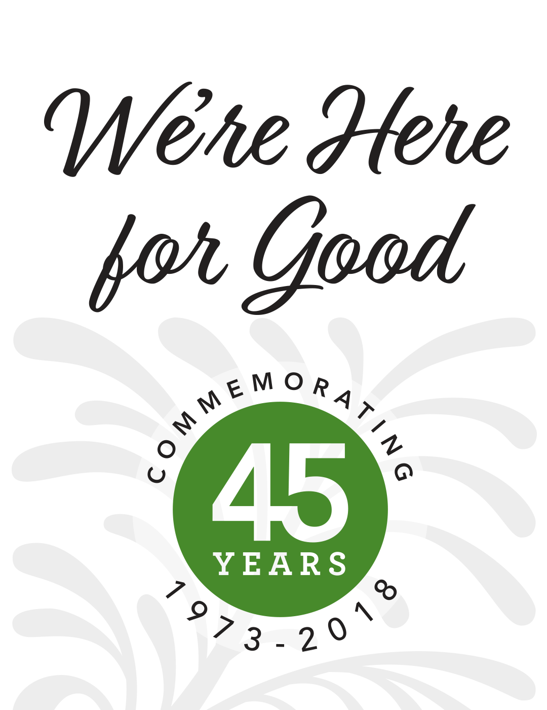We're Here for Good. Commemorating 45 years (1973-2018)